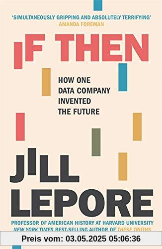 If Then: How One Data Company Invented the Future