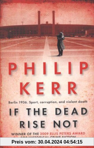 If the Dead Rise Not: Berlin 1936. Sport, corruption, and violent death (Bernie Gunther Mystery 6)