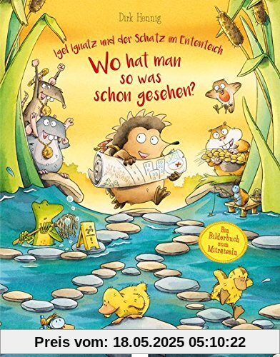 Igel Ignatz und der Schatz im Ententeich. Wo hat man so was schon gesehen?