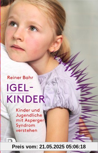 Igel-Kinder - Kinder und Jugendliche mit Asperger-Syndrom verstehen Igel-Kinder - Kinder und Jugendliche mit Asperger-Syndrom verstehen