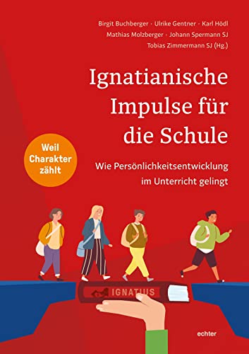 Ignatianische Impulse für die Schule: Wie Persönlichkeitsentwicklung im Unterricht gelingt von Echter Verlag GmbH