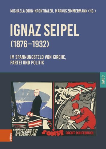 Ignaz Seipel (1876–1932). Im Spannungsfeld von Kirche, Partei und Politik: Band 3 (Schriftenreihe des Forschungsinstitutes für politisch-historische Studien der Dr.-Wilfried-Haslauer-Bibliothek) von Böhlau Wien