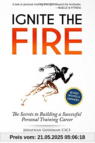 Ignite the Fire: The Secrets to Building a Successful Personal Training Career (Revised, Updated, and Expanded)