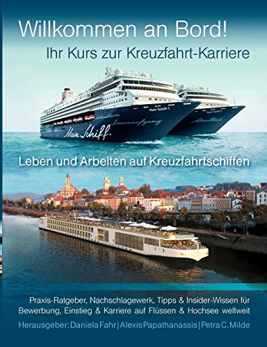 Ihr Kurs zur Kreuzfahrt-Karriere: Willkommen an Bord!: Leben und Arbeiten auf Kreuzfahrtschiffen. Praxis-Ratgeber, Nachschlagewerk, Tipps & ... & Karriere auf Flüssen & Hochsee weltweit