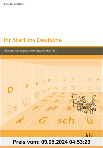 Ihr Start ins Deutsche, Alphabetisierungskurs für Erwachsene, Tl.1: Lehrbuch