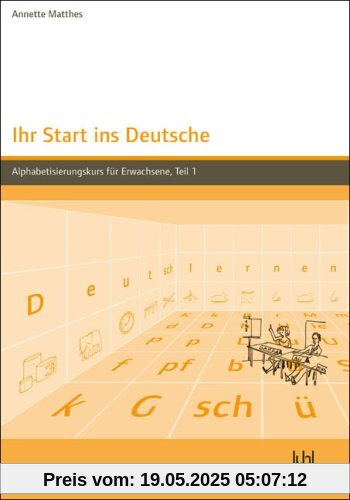Ihr Start ins Deutsche, Alphabetisierungskurs für Erwachsene, Tl.1: Lehrbuch