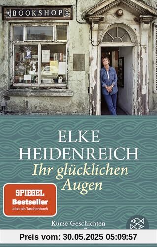 Ihr glücklichen Augen: Kurze Geschichten zu weiten Reisen