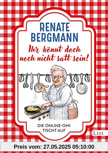 Ihr könnt doch noch nicht satt sein!: Die Online-Omi tischt auf | Die besten Rezepte der Bestseller-Omi