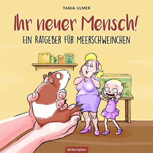 Ihr neuer Mensch! Ein Ratgeber für Meerschweinchen von OERTEL & SPÖRER