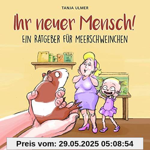Ihr neuer Mensch! Ein Ratgeber für Meerschweinchen Ihr neuer Mensch! Ein Ratgeber für Meerschweinchen