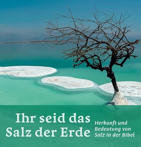 Ihr seid das Salz der Erde: Herkunft und Bedeutung von Salz in der Bibel von Lutherische V.-G.