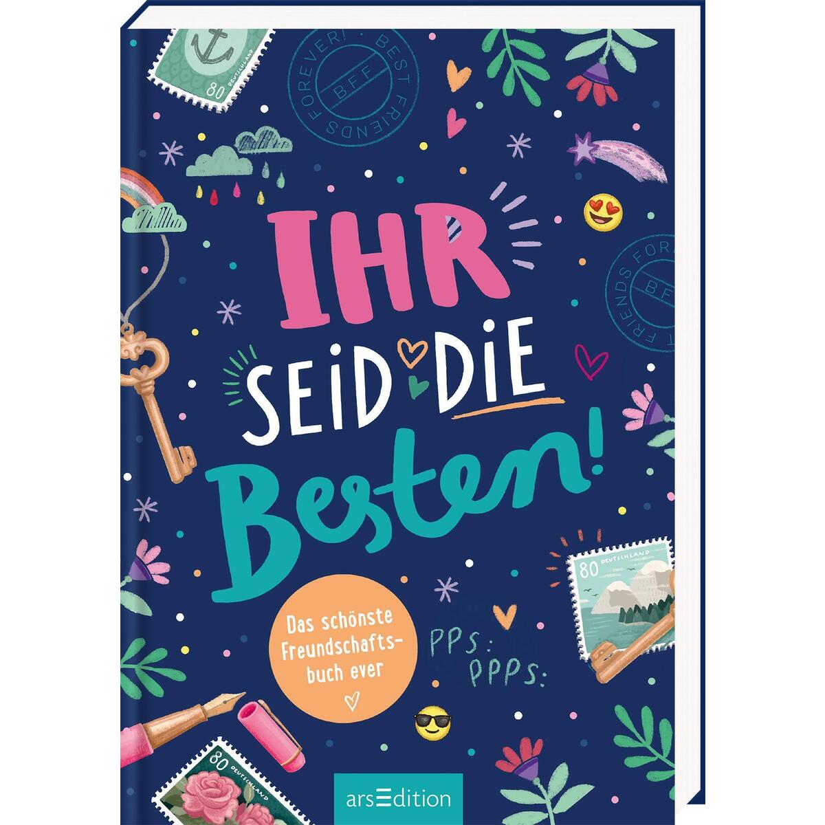 Ihr seid die Besten! - Das schönste Freundschaftsbuch ever Ihr seid die Besten! - Das schönste Freundschaftsbuch ever von Ars Edition GmbH
