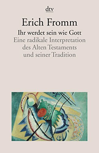 Ihr werdet sein wie Gott: Eine radikale Interpretation des Alten Testaments und seiner Tradition Ihr werdet sein wie Gott: Eine radikale Interpretation des Alten Testaments und seiner Tradition
