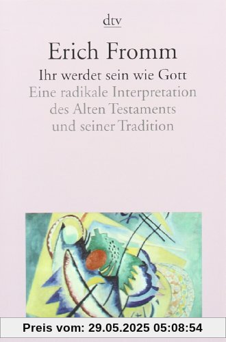 Ihr werdet sein wie Gott: Eine radikale Interpretation des Alten Testaments und seiner Tradition Ihr werdet sein wie Gott: Eine radikale Interpretation des Alten Testaments und seiner Tradition