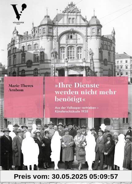 »Ihre Dienste werden nicht mehr benötigt«: Aus der Volksoper vertrieben – Künstlerschicksale 1938