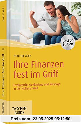 Ihre Finanzen fest im Griff: Erfolgreiche Geldanlage und Vorsorge in der Nullzins-Welt (Haufe TaschenGuide)