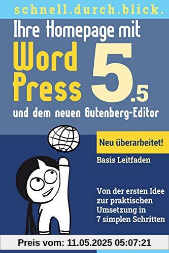 Ihre Homepage mit WordPress 5 und dem neuen Gutenberg-Editor: Von der ersten Idee zur praktischen Umsetzung in 7 simplen Schritten (Schnell.Durch.Blick)