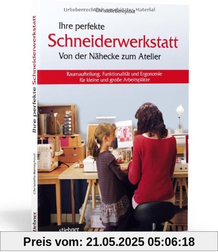 Ihre perfekte Schneiderwerkstatt: Von der Nähecke zum Atelier - Raumaufteilung, Funktionalität und Ergonomie für kleine und große Arbeitsplätze