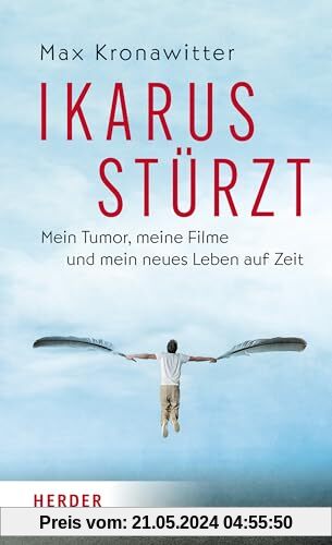 Ikarus stürzt: Mein Tumor, meine Filme und mein neues Leben auf Zeit