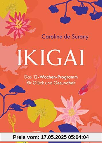 Ikigai - Das 12-Wochen-Programm für Glück und Gesundheit