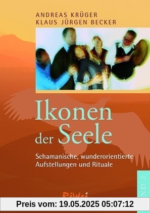 Ikonen der Seele 2: Schamanische, wunderorientierte Aufstellungen und Rituale
