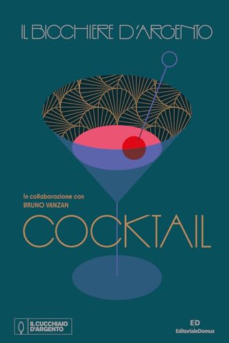 Il Bicchiere d'argento. Cocktail (Nuove proposte Cucchiaio d'argento) von Editoriale Domus