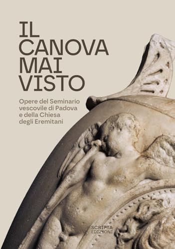 Il Canova mai visto. Opere del Seminario vescovile di Padova e della Chiesa degli Eremitani (Territori d'arte) von Scripta