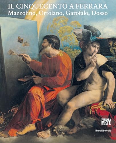 Il Cinquecento a Ferrara. Mazzolino, Ortolano, Garofalo, Dosso. Ediz. illustrata (Arte) von Silvana