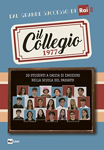 Il Collegio 1977. 20 studenti a caccia di emozioni nella scuola del passato! von Rai Libri