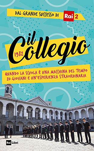 Il Collegio 1982. Quando la scuola è una macchina del tempo. 20 giovani e un’esperienza straordinaria (Fuori collana)