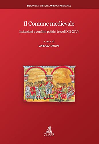 Il Comune medievale. Istituzioni e conflitti politici (secoli XII-XIV) (Biblioteca di storia urbana medievale) von CLUEB