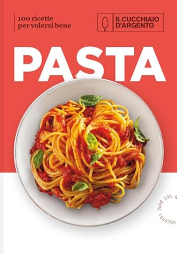 Il Cucchiaio d'Argento. Pasta. 100 ricette per volersi bene Il Cucchiaio d'Argento. Pasta. 100 ricette per volersi bene