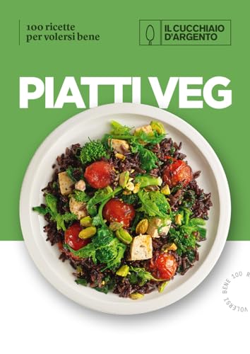 Il Cucchiaio d'Argento. Piatti veg. 100 ricette per volersi bene