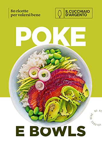Il Cucchiaio d'Argento. Poke e bowls 80 ricette per volersi bene Il Cucchiaio d'Argento. Poke e bowls 80 ricette per volersi bene