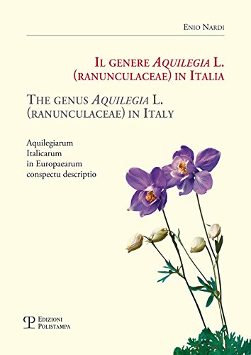 Il Genere Aquilegia L. (Ranunculaceae) in Italia / The Genus Aquilegia L. (Ranunculaceae) in Italy: Aquilegiarum Italicarum in Europaearum Conspectu D von EDIZIONI POLISTAMPA