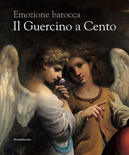 Il Guercino a Cento. Emozione barocca. Catalogo della mostra (Cento, 9 novembre 2019-15 febbraio 2020). Ediz. illustrata (Arte) von Silvana