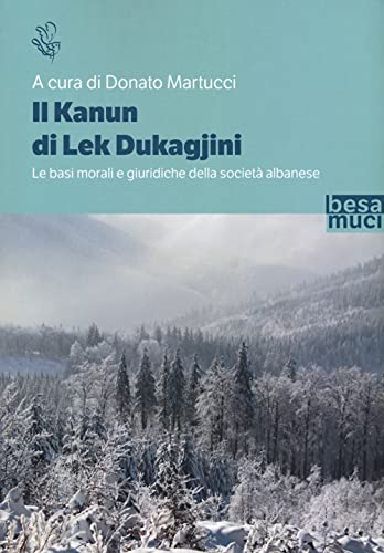 Il Kanun di Lek Dukagjini. Le basi morali e giuridiche della società albanese Il Kanun di Lek Dukagjini. Le basi morali e giuridiche della società albanese