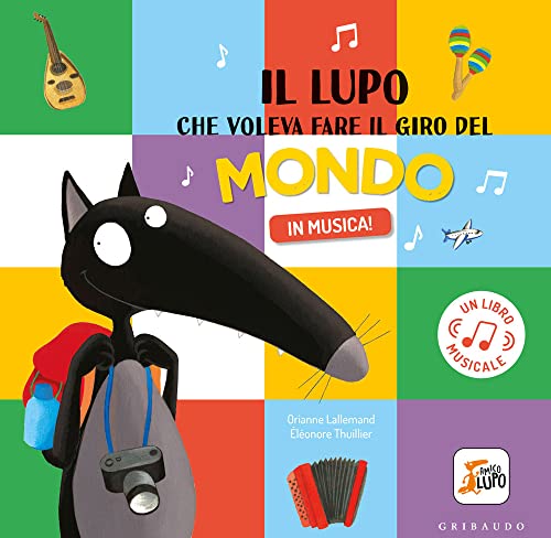 Il Lupo Che Voleva Fare Il Giro Del Mondo. Amico Lupo. Ediz. a Colori Il Lupo Che Voleva Fare Il Giro Del Mondo. Amico Lupo. Ediz. a Colori