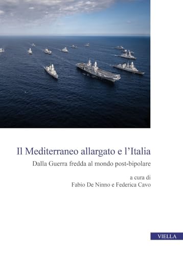 Il Mediterraneo Allargato E L'italia: Dalla Guerra Fredda Al Mondo Post-bipolare (Centro interuniversitario di studi e ricerche storico-militari, 32) von Viella