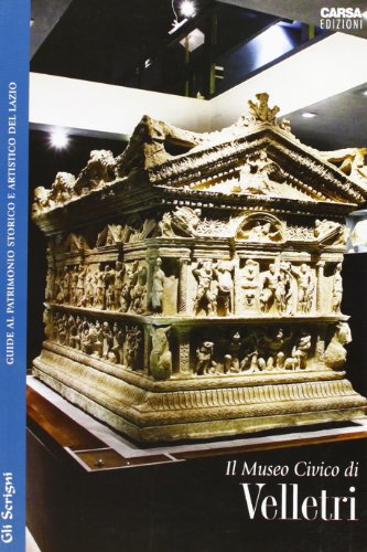 Il Museo Civico di Velletri. Guide al patrimonio storico e artistico del Lazio (Gli scrigni)