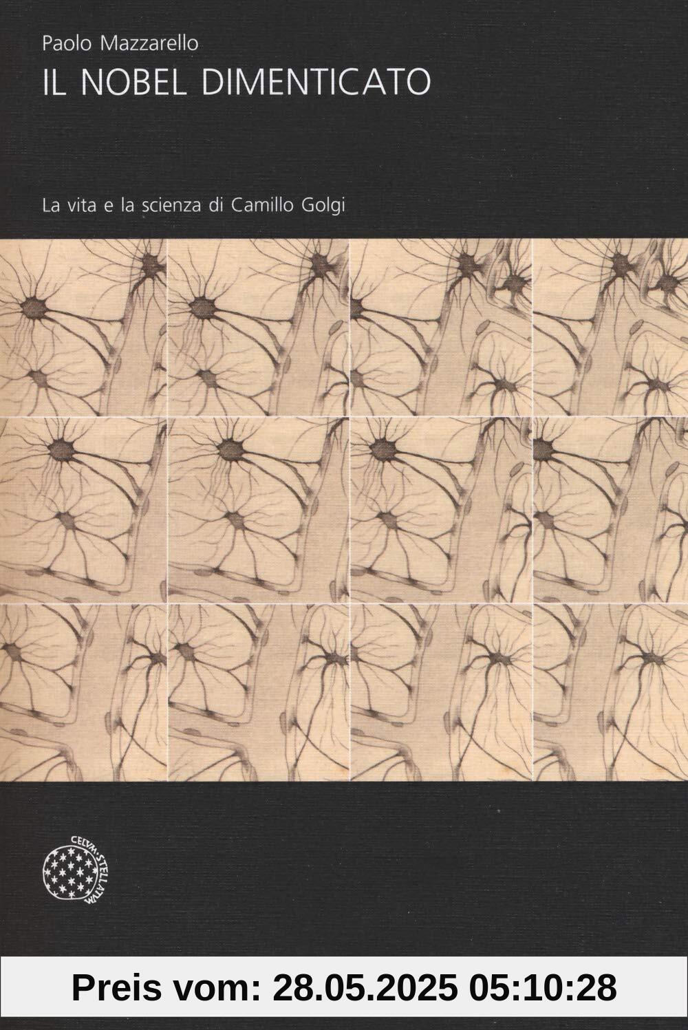 Il Nobel dimenticato. La vita e la scienza di Camillo Golgi (Universale Bollati Boringhieri-S. scient.)