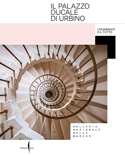 Il Palazzo Ducale di Urbino. I frammenti e il tutto. Ediz. a colori (Cataloghi) von Marsilio Arte