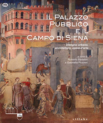 Il Palazzo Pubblico e il Campo di Siena. Disegno urbano, architettura, opere d'arte Il Palazzo Pubblico e il Campo di Siena. Disegno urbano, architettura, opere d'arte von Sillabe