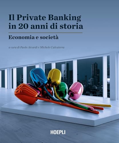 Il Private Banking in 20 anni di storia. Economia e società von Hoepli
