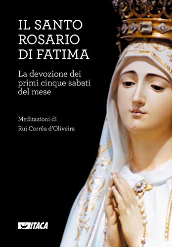 Il Santo Rosario di Fatima. La devozione dei primi cinque sabati del mese (Il tutto nel frammento)