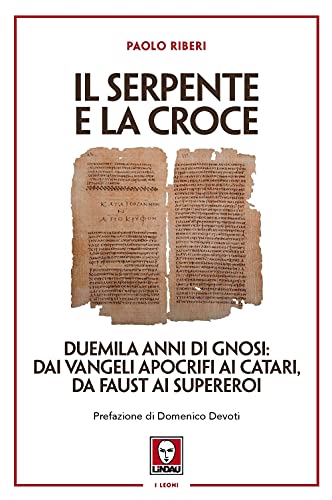Il Serpente E La Croce. Duemila Anni Di Gnosi: Dai Vangeli Apocrifi Ai Catari, Da Faust Ai Supereroi von LiNDAU