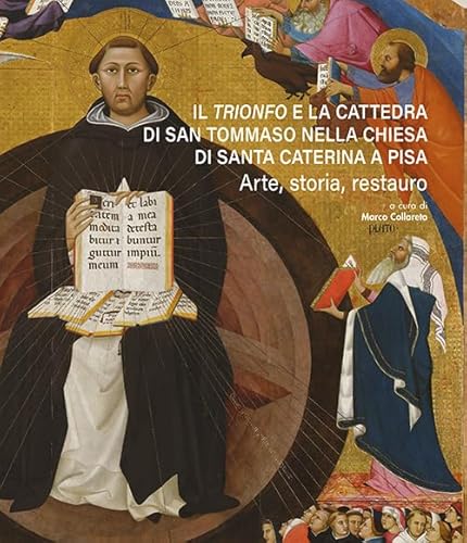 Il «Trionfo» e la cattedra di San Tommaso nella chiesa di Santa Caterina a Pisa. Arte, storia, restauro (Biblioteca del Bollettino storico pisano. Arte) von Pacini Editore