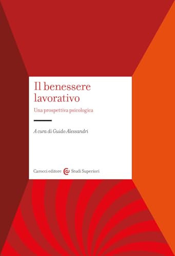 Il benessere lavorativo. Una prospettiva psicologica (Studi superiori) von Carocci