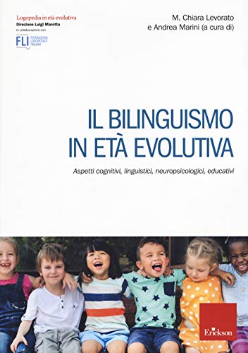 Il bilinguismo in età evolutiva. Aspetti cognitivi, linguistici, neuropsicologici, educativi (Logopedia in età evolutiva)