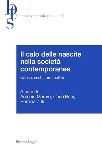 Il calo delle nascite nella società contemporanea. Cause, rischi, prospettive (Benessere tecnologia società) von Franco Angeli